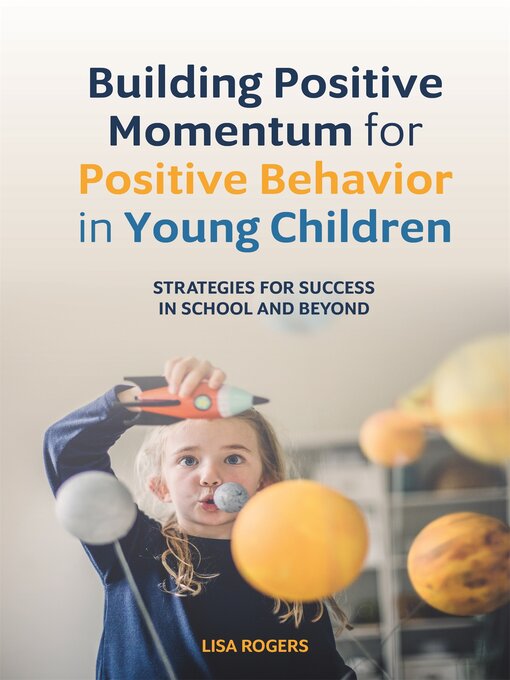 Title details for Building Positive Momentum for Positive Behavior in Young Children by Lisa Rogers - Available